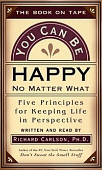 You Can Be Happy No Matter What: Five Principles Your Therapist Never Told You (Audio Cassette, abridged edition)