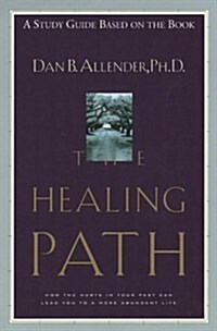 The Healing Path Study Guide: How the Hurts in Your Past Can Lead You to a More Abundant Life (Paperback)