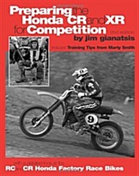 Preparing the Honda Cr and Xr for Competition: Includes Training Tips from Marty Smith, and and a Detailed Look at the Cr and Rc Honda Factory Race Bi (Paperback)