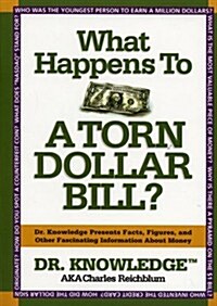 What Happens to a Torn Dollar Bill?: Dr. Knowledge Presents Facts, Figures, and Other  Fascinating  Information About Money (Paperback)