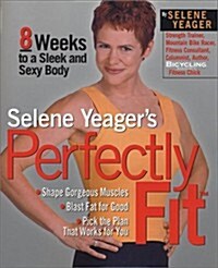 Selene Yeagers Perfectly Fit: 8 Weeks to a Sleek and Sexy Body (Paperback)