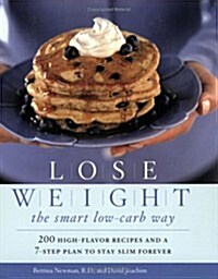 Lose Weight the Smart Low-Carb Way: 200 High-Flavor Recipes and a 7-Step Plan to Stay Slim Forever (Paperback)