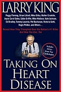 Taking on Heart Disease: Peggy Fleming, Brian Littrell et al Reveal How They Triumphed Over the Nations #1 Killer--And How You Can, Too! (Hardcover, 1st)