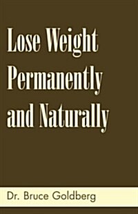 Lose Weight Permanently and Naturally (Paperback)