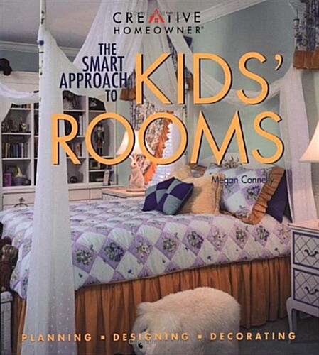 The Smart Approach to Kids Rooms: Planning, Designing, Decorating (Paperback, 1st)