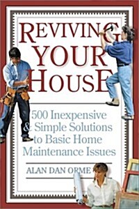 Reviving Your House: 500 Inexpensive and Simple Solutions to Basic Home Maintenance Issues (Paperback)