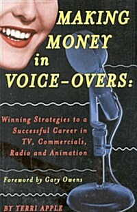 Making Money in Voice-Overs: Winning Strategies to a Successful Career in Commercials, Cartoons and Radio (Paperback)