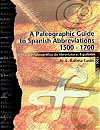 A Paleographic Guide to Spanish Abbreviations 1500-1700: Una Gu?a Paleogr?fica de Abbreviaturas Espa?olas 1500-1700 (Paperback)