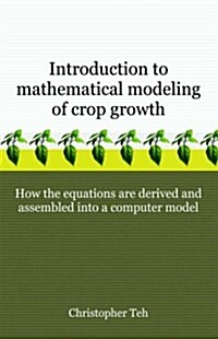 Introduction to Mathematical Modeling of Crop Growth: How the Equations Are Derived and Assembled Into a Computer Program (Paperback)
