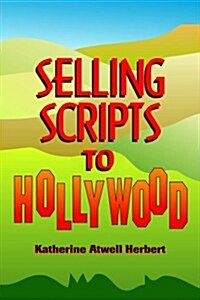 Selling Scripts to Hollywood (Paperback)