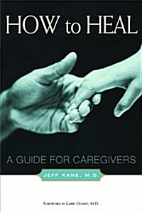 How to Heal: A Guide for Caregivers (Paperback)