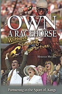 Own a Racehorse Without Spending a Fortune: Partnering in the Sport of Kings (Hardcover)