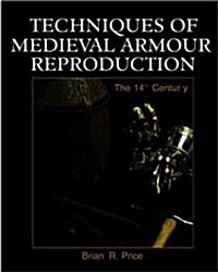 Techniques of Medieval Armour Reproduction: The 14th Century (Paperback)