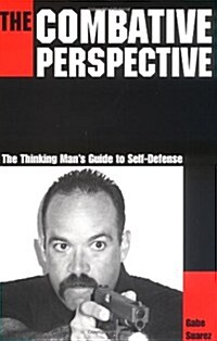 The Combative Perspective: The Thinking Mans Guide to Self-Defense (Paperback)