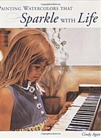 Painting Watercolors That Sparkle with Life (Hardcover, 1st)