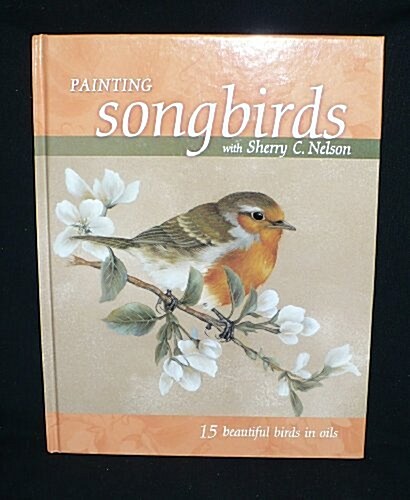Painting Songbirds with Sherry C. Nelson (Hardcover)