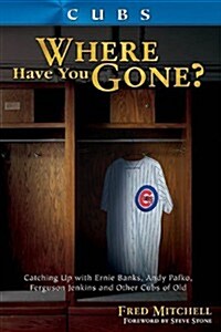 Cubs: Where Have You Gone? (Hardcover, Assumed First)