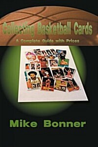 Collecting Basketball Cards: A Complete Guide with Prices (Paperback)