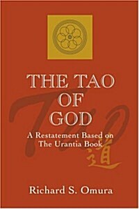 The Tao of God: A Restatement of Lao Tsus Te Ching Based on the Teachings of the Urantia Book (Paperback)