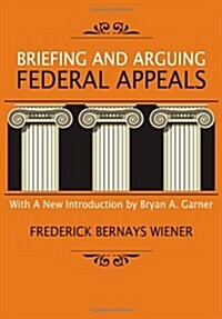 Briefing and Arguing Federal Appeals (Hardcover)