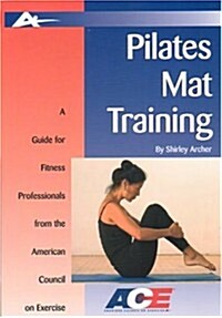 Pilates Mat Training: A Guide for Fitness Professionals from the American Council on Exercise (Guides for Fitness Professionals) (Paperback, DVD Video)