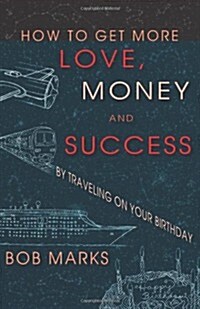 How to Get More Love, Money, and Success by Traveling on Your Birthday (Paperback)