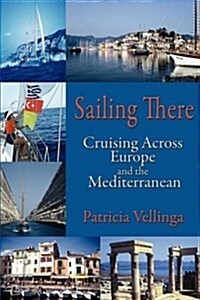 Sailing There: Cruising Across Europe and the Mediterranean (Paperback)