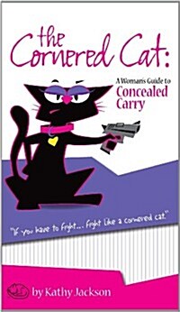 The Cornered Cat: A Womans Guide to Concealed Carry (Paperback)