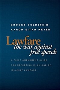 Lawfare: The War Against Free Speech: A First Amendment Guide for Reporting in an Age of Islamist Lawfare (Paperback)