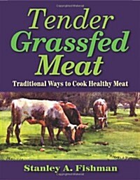Tender Grassfed Meat: Traditional Ways to Cook Healthy Meat (Paperback)