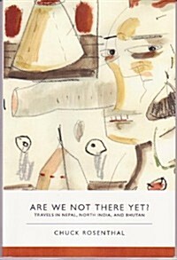 Are We Not There Yet? Travels in Nepal, North India, and Bhutan (Paperback)