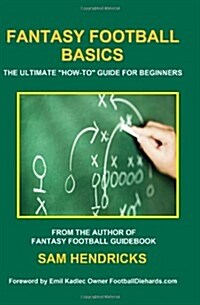 Fantasy Football Basics: The Ultimate How-To Guide for Beginners (Paperback)