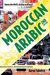 Moroccan Arabic - Shnoo the Hell Is Going on HNaa? a Practical Guide to Learning Moroccan Darija - The Arabic Dialect of Morocco (2nd Edition) (Paperback, 2, Revised)