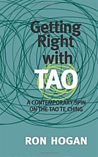 Getting Right with Tao: A Contemporary Spin on the Tao Te Ching (Paperback)