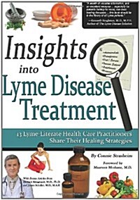 Insights Into Lyme Disease Treatment: 13 Lyme-Literate Health Care Practitioners Share Their Healing Strategies (Paperback)