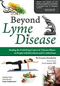 Beyond Lyme Disease: Healing the Underlying Causes of Chronic Illness in People with Borreliosis and Co-Infections (Paperback)
