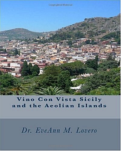 Vino Con Vista Sicily and the Aeolian Islands: Wine with a View of Italy (Paperback)