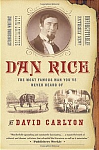 Dan Rice: The Most Famous Man Youve Never Heard of (Paperback)