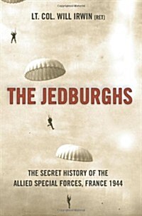 [중고] The Jedburghs: The Secret History of the Allied Special Forces, France 1944 (Hardcover, 1st)