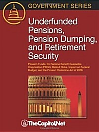 Underfunded Pensions, Pension Dumping, and Retirement Security: Pension Funds, the Pension Benefit Guarantee Corporation (Pbgc), Bailout Risks, Impact (Paperback)