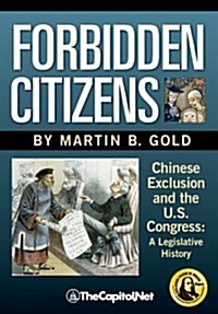 Forbidden Citizens: Chinese Exclusion and the U.S. Congress: A Legislative History (Paperback)