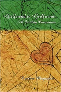 Girlfriend to Girlfriend: A Fertility Companion (Paperback)