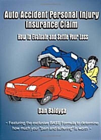 Auto Accident Personal Injury Insurance Claim: How to Evaluate and Settle Your Loss (Paperback)