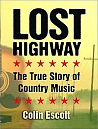 Lost Highway: The True Story of Country Music (Hardcover, First Edition)