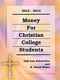 Money for Christian College Students 2012-2014 (Paperback, 3rd, Spiral)