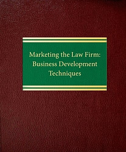 Marketing the Law Firm: Business Development Techniques (Loose Leaf)