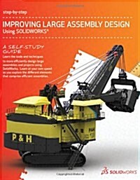 2012 Improving Large Assembly Design Using SolidWorks (Perfect Paperback, 2012 Edition)