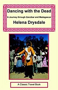 Dancing with the Dead - A Journey Through Zanzibar and Madagascar (Paperback)