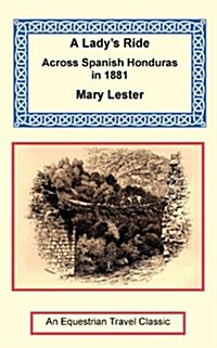 A Ladys Ride Across Spanish Honduras in 1881 (Paperback)