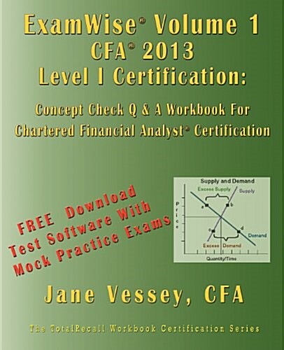Examwise Volume 1 for 2013 Cfa Level I Certification the First Candidates Question and Answer Workbook for Chartered Financial Analyst (with Download (Paperback)